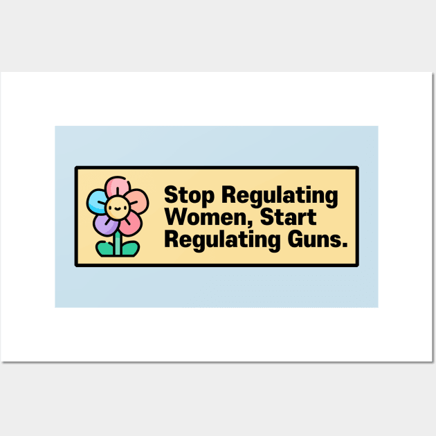 Stop Regulating Women, Start Regulating Guns Wall Art by Football from the Left